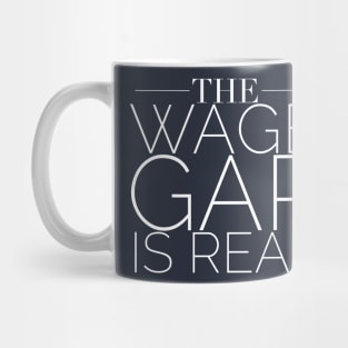 The Wage Gap Is Real Mug